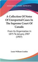 A Collection of Notes of Unreported Cases in the Supreme Court of Canada