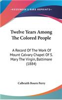Twelve Years Among The Colored People