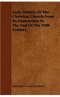 Early History of the Christian Church from Its Foundation to the End of the Fifth Century