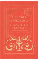 The Fairy Changeling - A Flower and Fairy Play: (English)