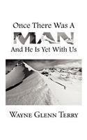 Once There Was A Man...... And He Is Yet With Us
