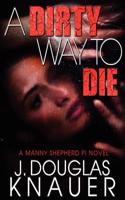 A Dirty Way to Die, a Manny Shepherd P.I. Novel