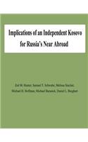 Implications of an Independent Kosovo for Russia's Near Abroad