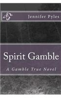 Spirit Gamble: A Gamble True Novel