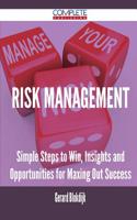 Risk Management - Simple Steps to Win, Insights and Opportunities for Maxing Out Success