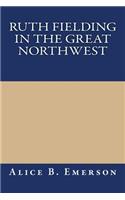 Ruth Fielding in the Great Northwest