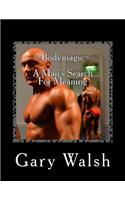 Bodymagic - A Man's Search For Meaning