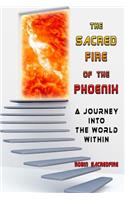 The Sacred Fire of the Phoenix: A Journey into the World Within