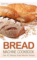 Bread Machine Cookbook: Over 40 Delicious Bread Machine Recipes
