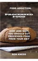 Food Addiction: Processed Food: How (and Why) You Should Cut Processed Food From Your Diet