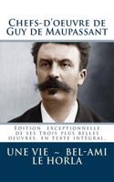 Chefs-D'Oeuvre de Guy de Maupassant (Une Vie - Bel-Ami - Le Horla): (French)