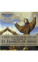 Rich Man In Poor Clothes: The Story of St. Francis of Assisi - Biography Books for Kids 9-12 Children's Biography Books