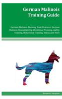 German Malinois Training Guide German Malinois Training Book Features: German Malinois Housetraining, Obedience Training, Agility Training, Behavioral Training, Tricks and More