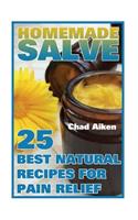 Homemade Salve: 25 Best Natural Recipes for Pain Relief: (Psychoactive Herbal Remedies)