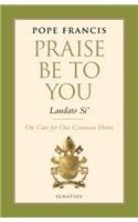 Praise be to You - Laudato Si': On Care for Our Common Home