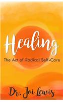 Healing: The Act of Radical Self-Care