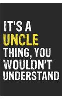 It's A UNCLE Thing, You Wouldn't Understand Gift for UNCLE Lover, UNCLE Life is Good Notebook a Beautiful