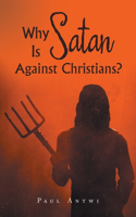 Why Is Satan Against Christians?