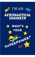 I'm An Aeronautical Engineer What's Your Superpower?: Perfect Gag Gift For A Superpowered Aeronautical Engineer - Blank Lined Notebook Journal - 100 Pages 6 x 9 Format - Office - Work - Job - Humour and