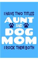 I Have Two Titles Aunt And Dog Mom I Rock Them Both