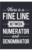 There is a Fine Line Between Numerator and Denominator