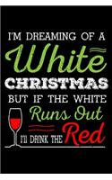 I'm Dreaming Of A White Christmas But If The White Runs Out Ill Drink The Red: Santa Humor Christmas Book for the Holidays. Makes for a Great Stocking Stuffer or Gift.