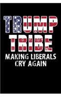 Trump Tribe Making Liberals Cry Again: Journal / Notebook / Diary Gift - 6"x9" - 120 pages - White Lined Paper - Matte Cover