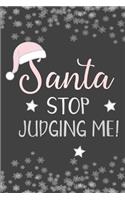 Santa Stop Judging Me!: Christmas Blank Journal, Christmas Writing Notebook, Christmas Notebook, Novelty Gift Notebook, 6x9 Notebook, 110 Pages, Black Cover