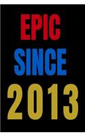Epic Since 2013 Notebook Birthday Gift For Women/Men/Boss/Coworkers/Colleagues/Students/Friends.