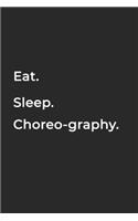 Eat Sleep Choreography Repeat- Lined Notebook