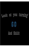 look at you turning 60 and shit Notebook Birthday Gift
