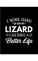 I Work Hard So That My Lizard Can Have a Better Life: Lizard Gift for People Who Love Their Pet Lizards - Funny Saying on Black and White Cover Design - Blank Lined Journal or Notebook