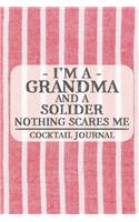 I'm a Grandma and a Solider Nothing Scares Me Cocktail Journal: Blank Cocktail Journal to Write in for Women, Bartenders, Drink and Alcohol Log, Document all Your Special Recipes and Notes for Your Favorite ... f