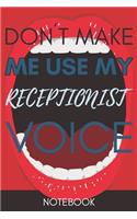 Don't Make Me Use My Receptionist Voice: Funny Receptionist Notebook Journal Best Appreciation Gift 6x9 110 pages Lined book