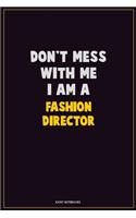 Don't Mess With Me, I Am A Fashion Director: Career Motivational Quotes 6x9 120 Pages Blank Lined Notebook Journal