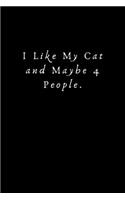 I Like My Cat and Maybe 4 People: Lined Journal, Lined Notebook, Gift ideas Notepad: Lined Notebook / Journal Gift. 120 pages. 6x9 Soft cover. Matte Finish.