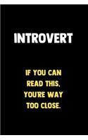 Introvert - If You Can Read This You're Way Too Close