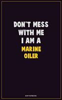 Don't Mess With Me, I Am A Marine Oiler: Career Motivational Quotes 6x9 120 Pages Blank Lined Notebook Journal