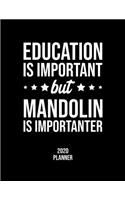 Education Is Important But Mandolin Is Importanter 2020 Planner: Mandolin Fan 2020 Calendar, Funny Design, 2020 Planner for Mandolin Lover, Christmas Gift for Mandolin Lover