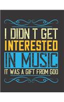 I Didn't Get Interested in Music. It was a Gift from God: Blank Sheet Music Manuscript Paper/ Notebook / Composition Book / Staff Paper - Lovely Designed Interior (8.5" x 11"), 100 Pages (Gift For Music Lov