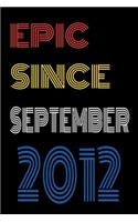 Epic Since September 2012 Notebook Birthday Gift For Women/Men/Boss/Coworkers/Colleagues/Students/Friends.