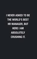 I Never Asked To Be The World's Best HR Manager: Blank Lined Journal Notebook, Funny Journals, Gift For HR Manager