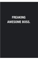 Freaking Awesome Boss.: Blank Lined Journal Notebook, Funny Journals, Gift For Boss