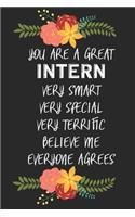 You Are A Great Intern Very Smart Very Special Very Terrific Believe Me Everyone Agrees: Intern gift blank lined notebook / Parting gifts for interns / Awesome Journal For Intern Appreciation