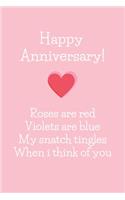 Happy Anniversary - Roses Are Red Violets Are Blue My Snatch Tingles When I Think Of You