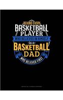 Behind Every Basketball Player Who Believes In Himself Is A Basketball Dad Who Believed First: Monthly Bill Planner & Organizer(851 Monthly Bill Planner & Organizer)