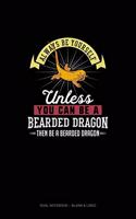 Always Be Yourself Unless You Can Be A Bearded Dragon Then Be A Bearded Dragon: Dual Notebook - Blank & Lined(9 Dual Notebook - Blank & Lined)