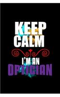 Keep calm. I'm an optician: Notebook - Journal - Diary - 110 Lined pages - 6 x 9 in - 15.24 x 22.86 cm - Doodle Book - Funny Great Gift