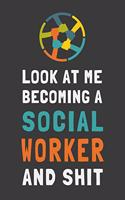 Look At Me Becoming a Social Worker and Shit