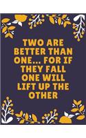 Two are better than one... for if they fall one will lift up the other